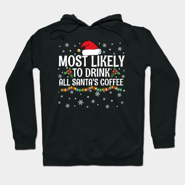 Most Likely To Drink All Santa's Coffee Christmas Family Pajama Gifts Hoodie by TheMjProduction